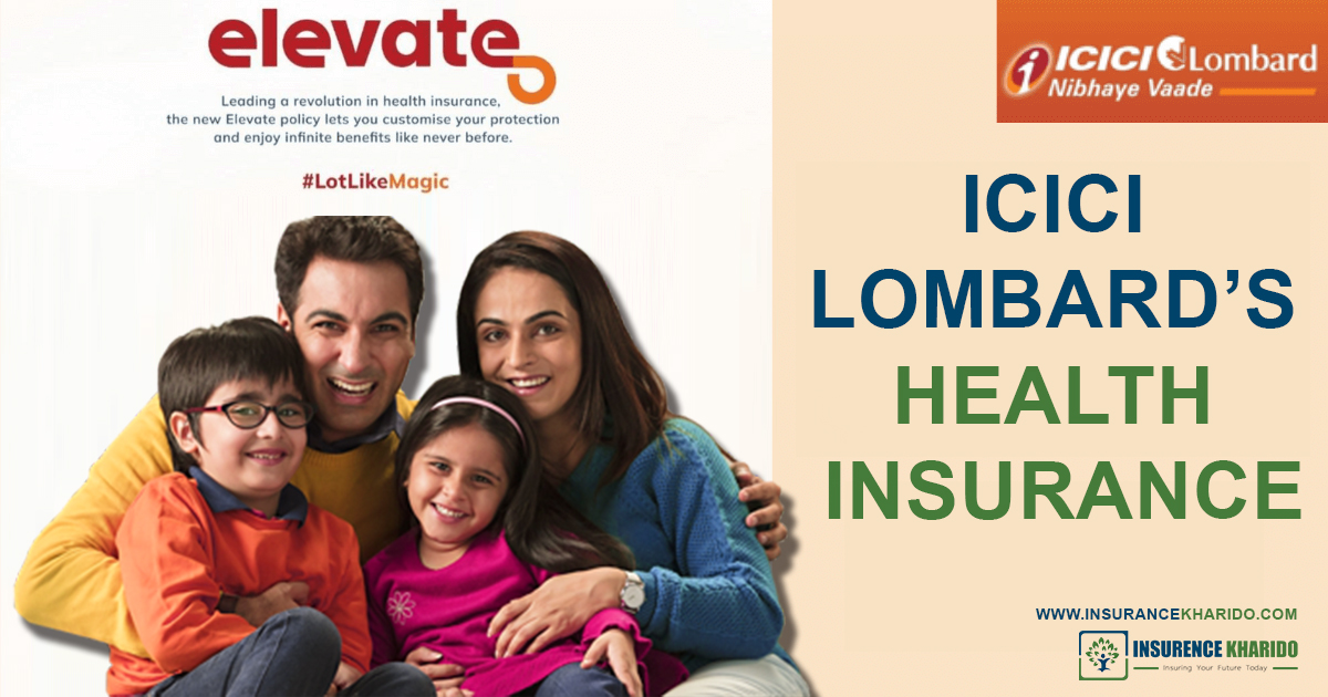 ICICI Elevate Health Insurance: Your Gateway to Comprehensive Health Coverage